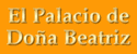 El Palacio de Do&ntilde;a Beatriz